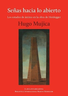 Señas hacia lo abierto. Los estados de ánimo en la obra de Heidegger - Hugo Mujica