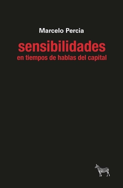 Sensibilidades en tiempos de hablas del capital - Marcelo Percia