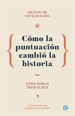 Signos de civilización. Cómo la puntuación cambió la historia - Bård Borch Michalsen