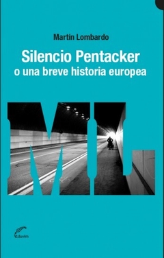 Silencio Pentacker o una breve historia europea - Martín Lombardo