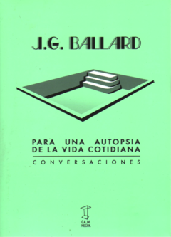 Para una autopsia de la vida cotidiana Conversaciones - J. G. Ballard