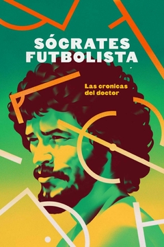 Sócrates futbolista. Las crónicas del doctor - Sampaio de Souza Vieira de Oliveira