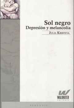 Sol Negro. Depresión y melancolía - Julia Kristeva