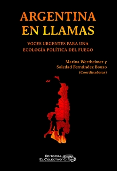 Argentina en llamas - Marina Wertheimer y Soledad Fernández Bouzo