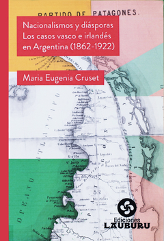 Nacionalismos y Diásporas, caso Vasco Irlandés en Argentina (1862 - 1922) - Maria Eugenia Cruset - comprar online