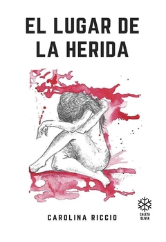 El lugar de la herida - Carolina Riccio