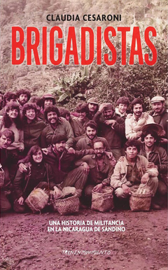Brigadistas, Una historia de militancia en la Nicaragua de Sandino - Claudia Cesaroni