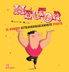 Héctor, el hombre extraordinariamente fuerte - Magali Le Huche