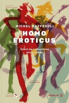 Homo eroticus. Sobre las comuniones emocionales - Michel Maffesoli