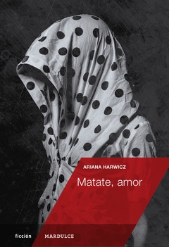 Matate, Amor - Ariana Harwicz