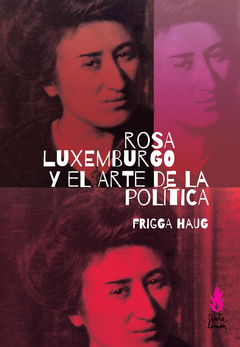 Rosa Luxemburgo y el arte de la política - Frigga Haug