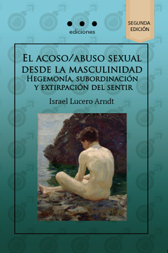 El acoso/abuso sexual desde la masculinidad - Israel Lucero Arndt