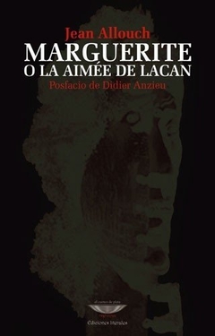 Marguerite o la Aimée de Lacan - Jean Allouch