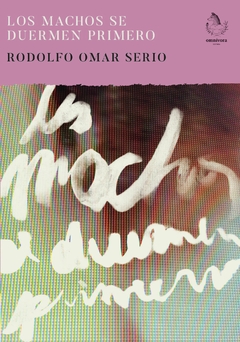 Los Machos Se Duermen Primero - Rodolfo Omar Serio