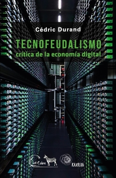 Tecnofeudalismo Crítica de la economía digital - Cédric Durand