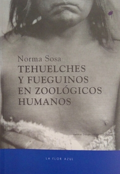 Tehuelches y fueguinos en zoológicos humanos - Norma Sosa