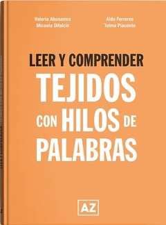 Leer y comprender. Tejidos con hilos de palabras - Aldo Ferreres, Micaela Difalcis, Telma Piacente, Valeria Abusamra