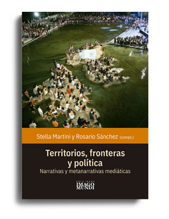 Territorios, fronteras y política - Stella Martini y Rosario Sánchez