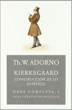 Kierkegaard. Construcción de lo estético - Theodor W. Adorno