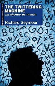 The Twittering Machine - Richard Seymour (Tr. Alcira Bixio)