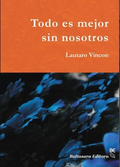 Todo es mejor sin nosotros - Lautaro Vincon