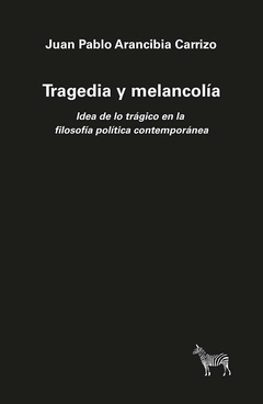 Tragedia y melancolía - Juan Pablo Arancibia Carrizo