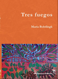 Tres fuegos - María Bohtlingk