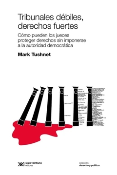 Tribunales débiles, derechos fuertes - Mark Tushnet