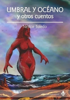 Umbral y oceano y otros cuentos - Néstor Toledo