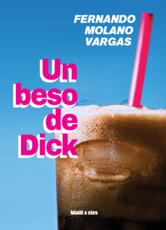 Un beso de Dick - Fernando Molano Vargas (2da ed.)