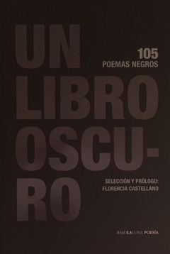 Un libro oscuro: 105 poemas negros - Florencia Castellano (Comp.)