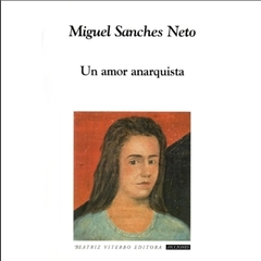 Un amor anarquista - Miguel Sanches Neto