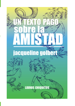 Un texto pago sobre la amistad - Jacqueline Golbert - comprar online