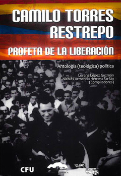 Camilo Torres Restrepo, profeta de la liberación - Antología política - AA. VV