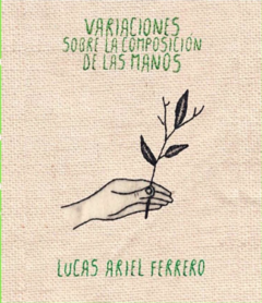 Variaciones sobre la composición de las manos - Lucas Ariel Ferrero