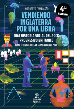 Vendiendo Inglaterra por una libra. Una historia social del rock progresivo británico. Tomo 1 - Norberto Cambiasso