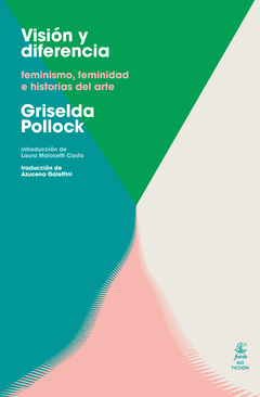 Visión y diferencia. Feminismo, feminidad e historias del arte - Griselda Pollock