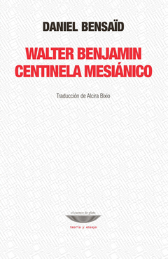 Walter Benjamin: Centinela mesiánico - Daniel Bensaid