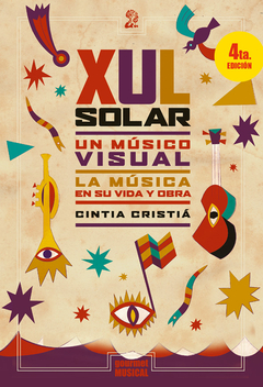 Xul Solar. Un músico visual La música en su vida y obra - Cintia Cristiá