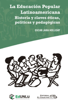 La Educación Popular Latinoamericana. Historia y claves éticas, políticas y pedagógicas.