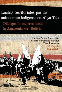 Luchas territoriales por las utonomías indígenas en Abya Yala. Diálogos de saberes desde la Amazonía sur, Bolivia.