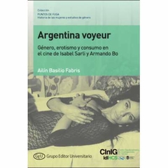 Argentina Voyeur. Género, erotisco y consumo en el cine de Isabel Sarli y Armando Bo.