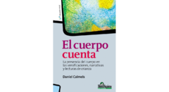 El cuerpo cuenta. La presencia del cuerpo en las versificaciones, narrativas y lecturas de crianza