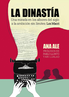 La dinastía. Una mirada en los albores del siglo a la ambición sin limites: Los Macri.