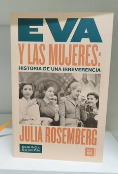 Eva Y las Mujeres: Historia de una Irreverencia - Julia Rosemberg