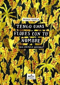 Tengo unas flores con tu nombre (Guía práctica de sororidad)