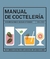 Manual de coctelería, guía básica para el barman aficionado