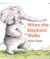 When the elephant walks