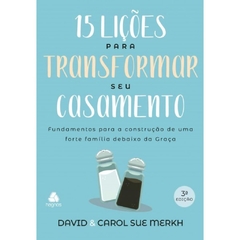 15 LIÇÕES PARA TRANSFORMAR SEU CASAMENTO - Carol/David Merkh