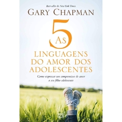 AS 5 LINGUAGENS DO AMOR DOS ADOLESCENTES -Gary Chapman